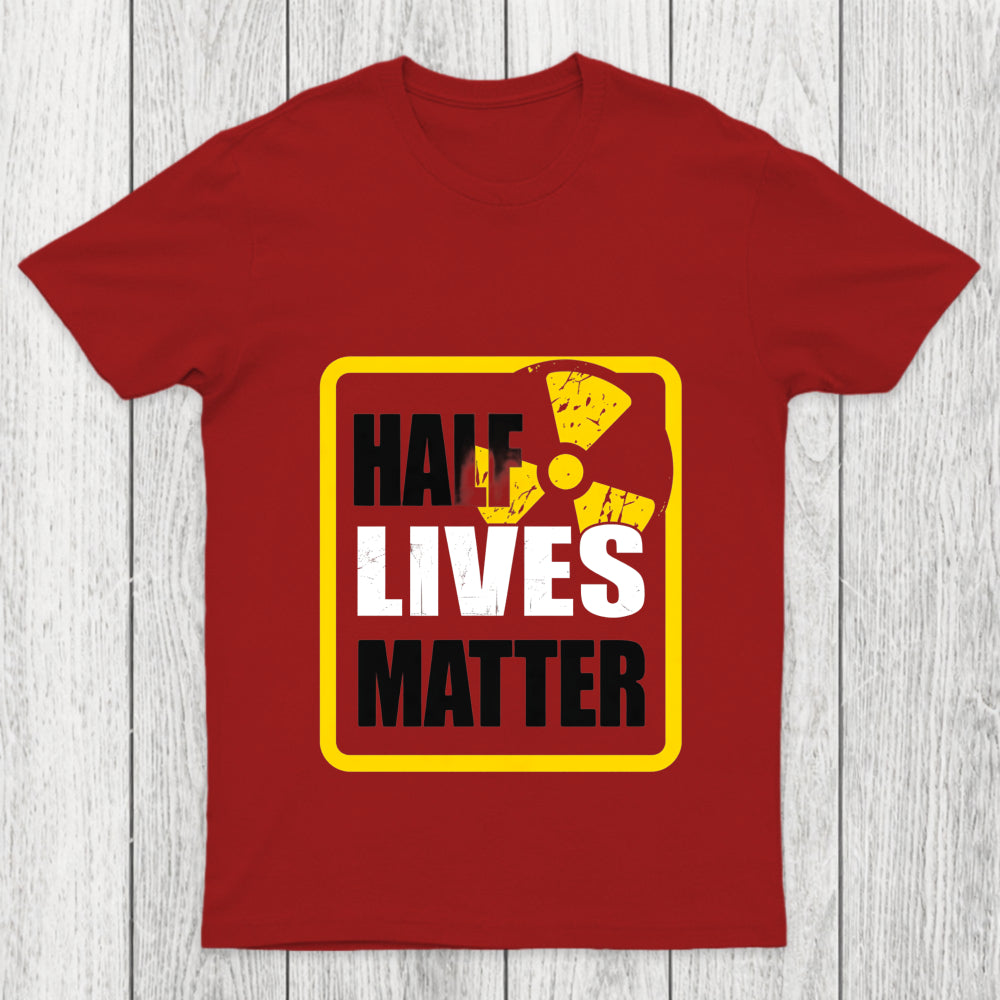 Half Lives Matter Chicluma T Shirt