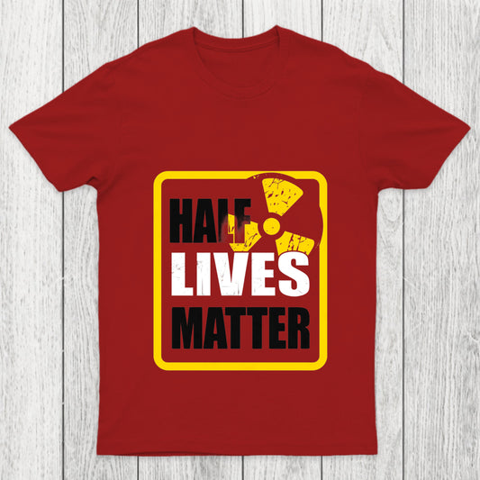 Half Lives Matter Chicluma T Shirt