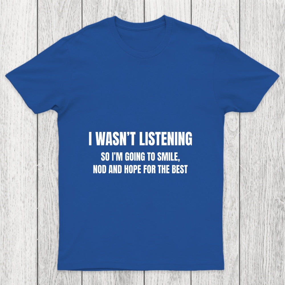 I Was Not Listening Chicluma T Shirt