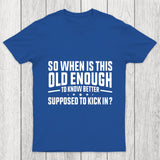So When Is This Old Enough To Know Better Supposed To Kick In Chicluma T Shirt