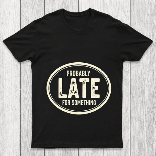 Probably Late For Something Chicluma T Shirt