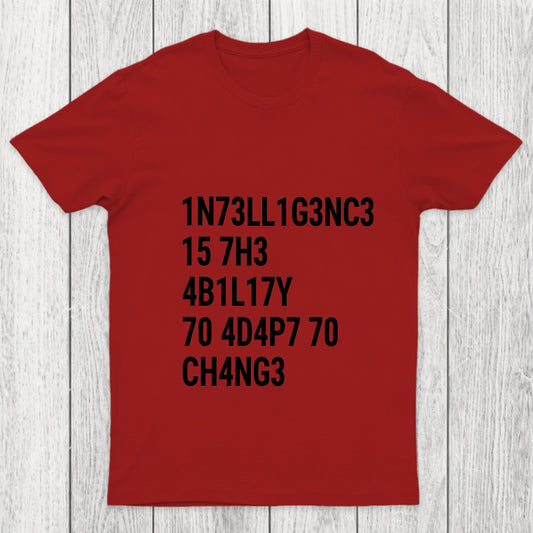 Intelligence Is The Ability To Adapt To Change Chicluma T Shirt