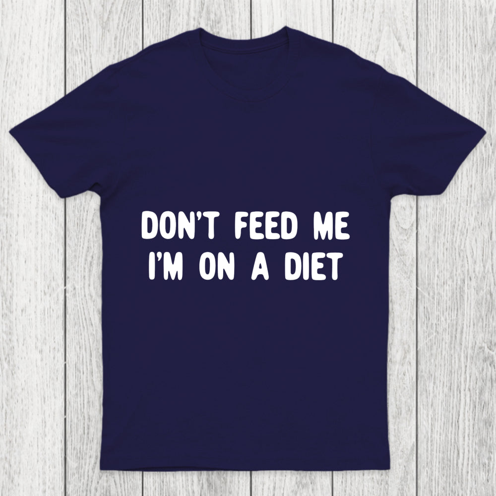 Don't Feed Me Im On A Diet Chicluma T Shirt