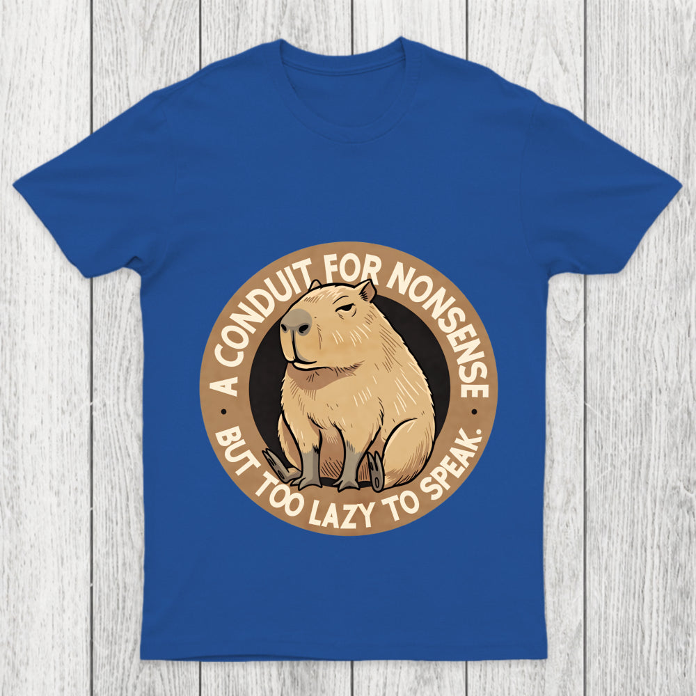 A Conduit For Nonsense But Too Lazy To Speak Chicluma T Shirt