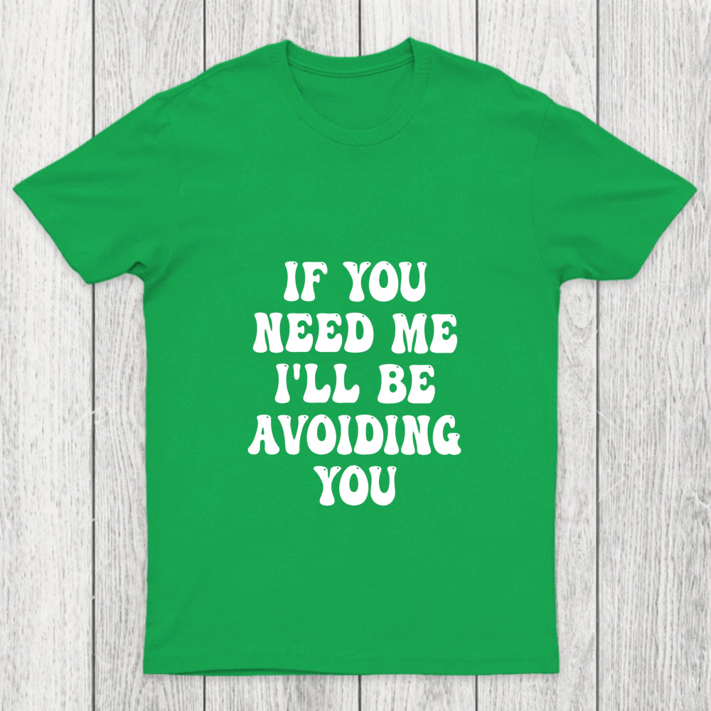 If You Need Me I'll Be Avoiding You Chicluma T Shirt