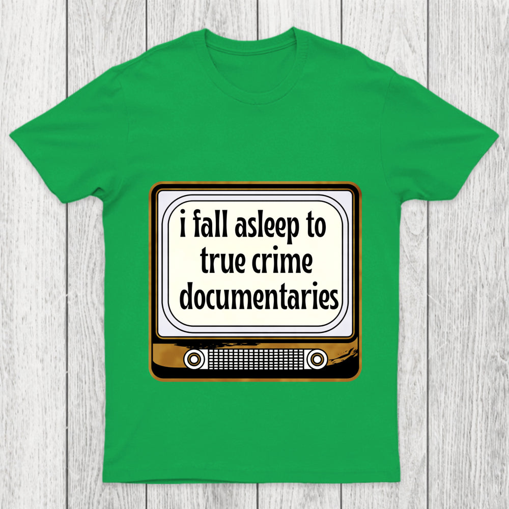 I Fall Asleep To True Crime Documentaries Chicluma T Shirt