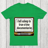 I Fall Asleep To True Crime Documentaries Chicluma T Shirt