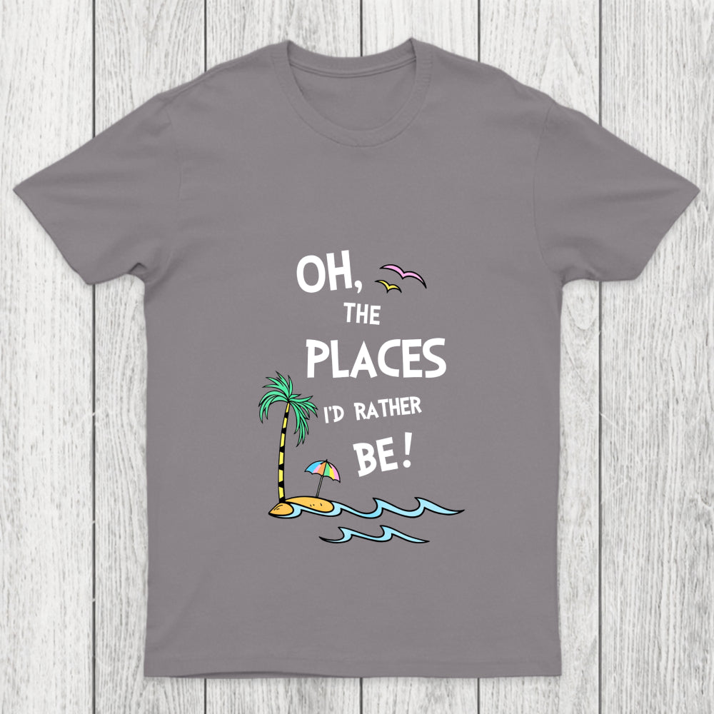 Oh The Places I'd Rather Be Chicluma T Shirt