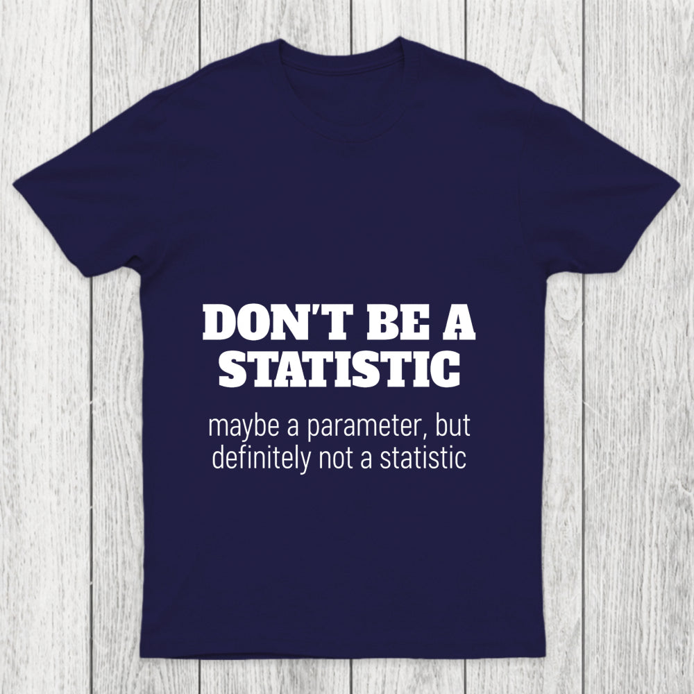 Don't Be A Statistic Chicluma T Shirt