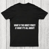 What If The Hokey Pokey Is What Its All About Chicluma T Shirt