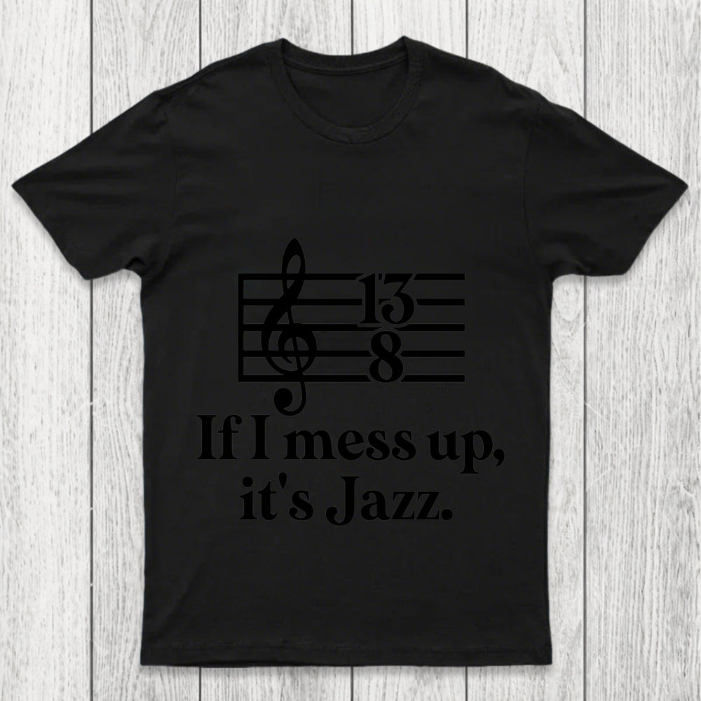 If I Mess Up Its Jazz Chicluma T Shirt