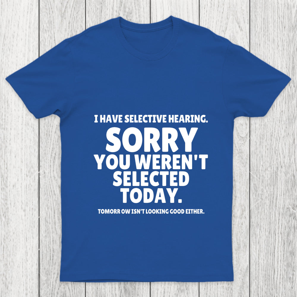 Sorry You Weren't Selected Today Sarcastic Chicluma T Shirt