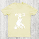 I Could Be Meaner Chicluma T Shirt