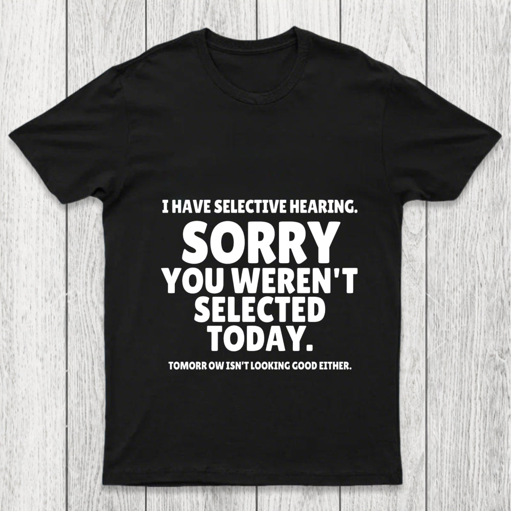 Sorry You Weren't Selected Today Sarcastic Chicluma T Shirt