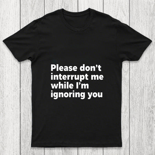 Don't Interrupt Me Chicluma T Shirt