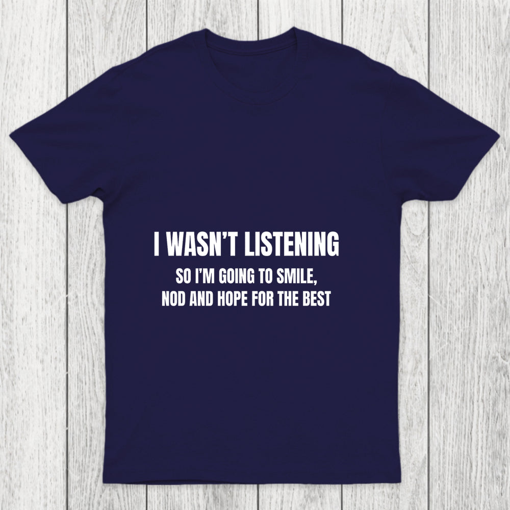 I Was Not Listening Chicluma T Shirt