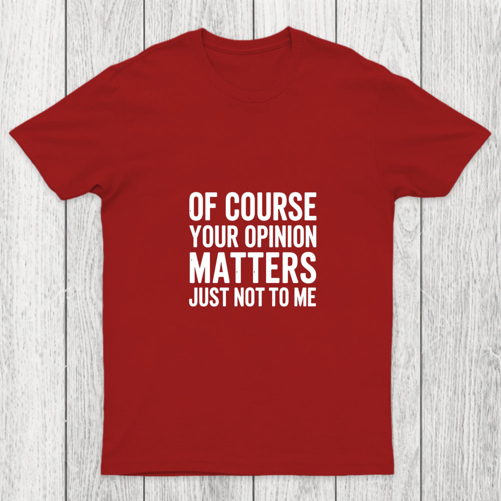 Of Course Your Opinion Matters Chicluma T Shirt