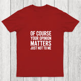 Of Course Your Opinion Matters Chicluma T Shirt