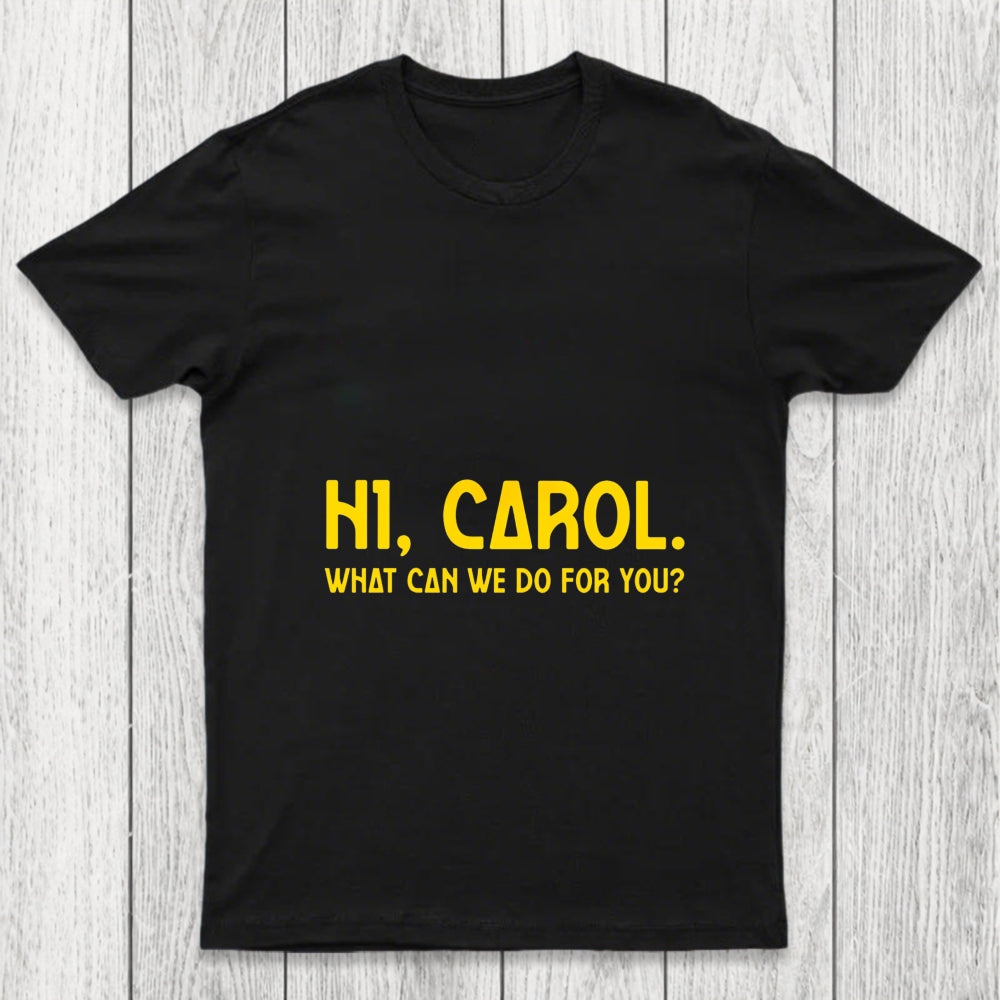 Hi Carol What Can We Do For You Chicluma T Shirt