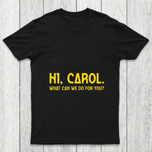 Hi Carol What Can We Do For You Chicluma T Shirt