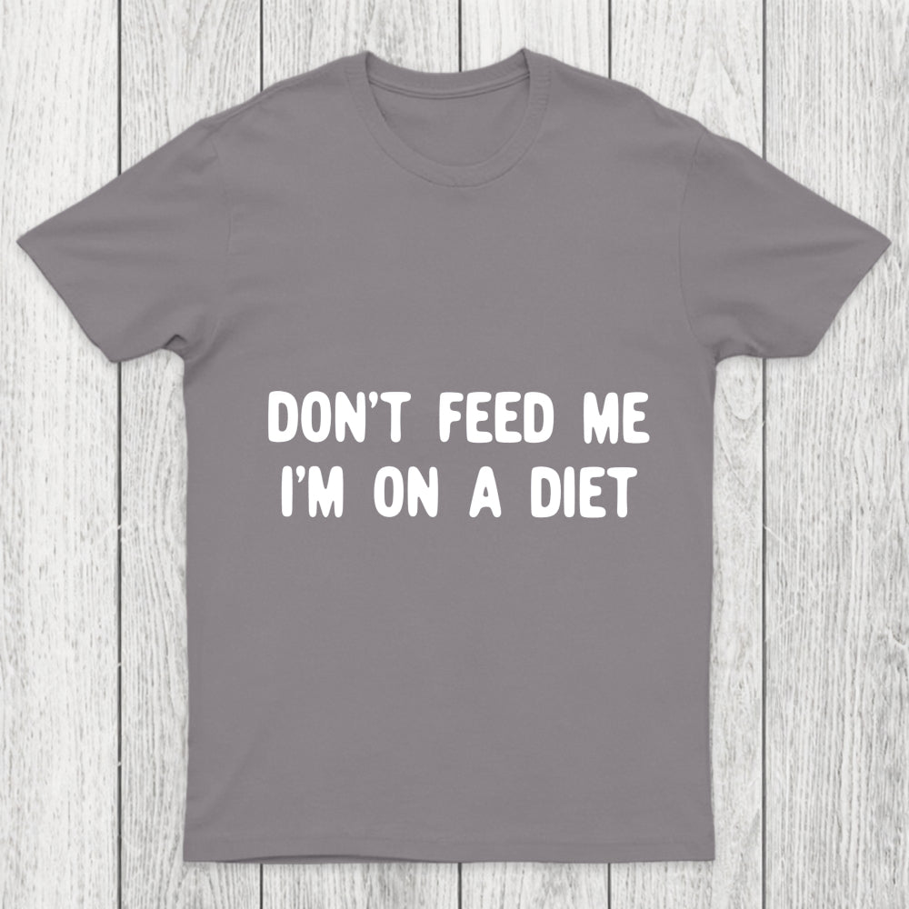 Don't Feed Me Im On A Diet Chicluma T Shirt