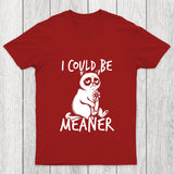 I Could Be Meaner Chicluma T Shirt