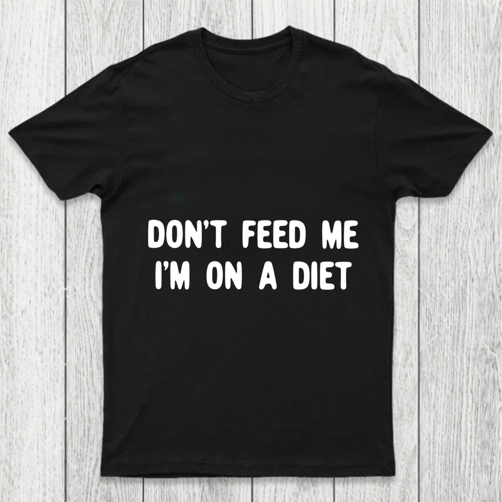 Don't Feed Me Im On A Diet Chicluma T Shirt