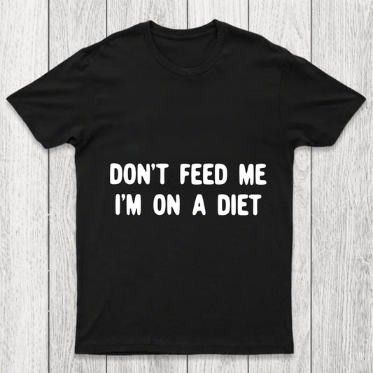 Don't Feed Me Im On A Diet Chicluma T Shirt
