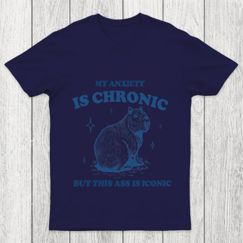 My Anxiety Is Chronic Chicluma T Shirt