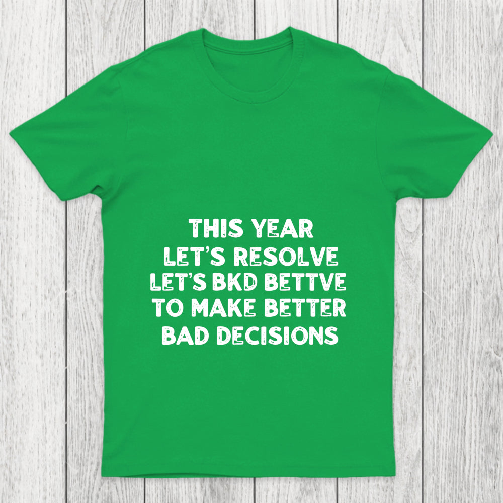 To Make Better Bad Decisions Chicluma T Shirt