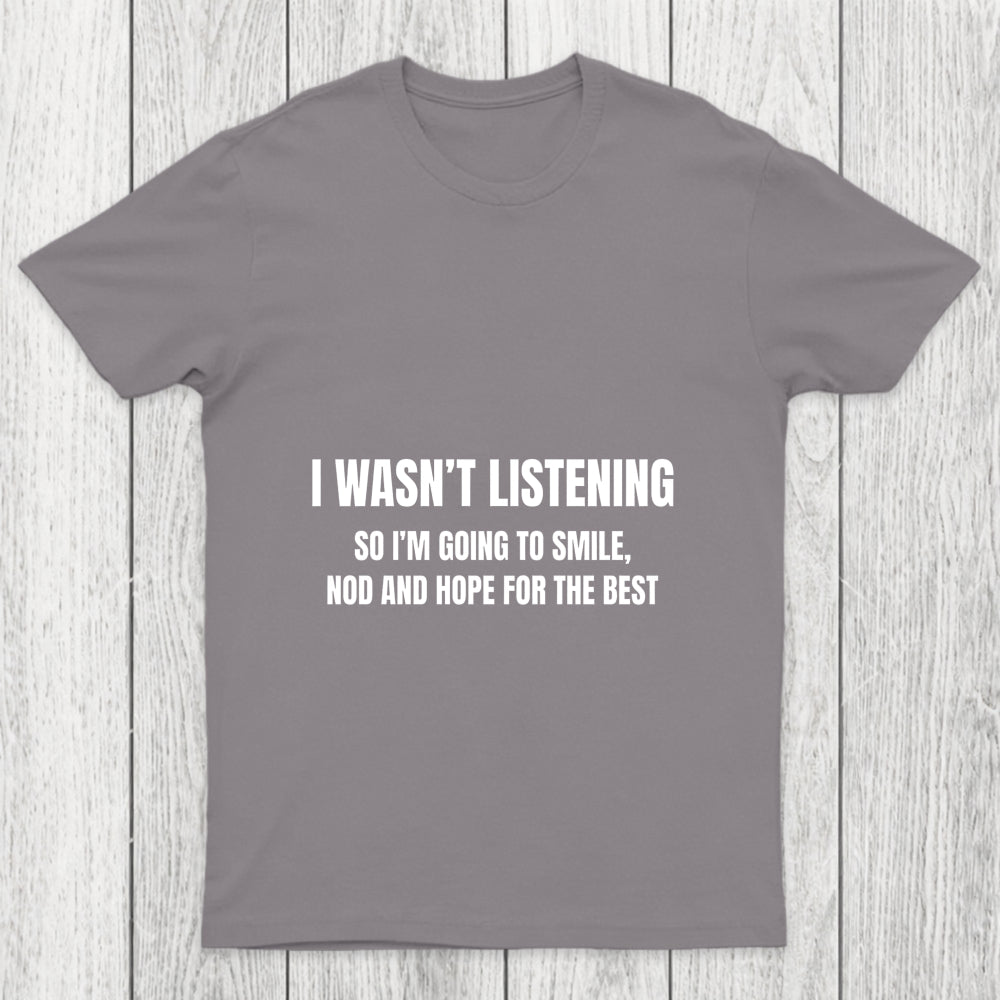 I Was Not Listening Chicluma T Shirt