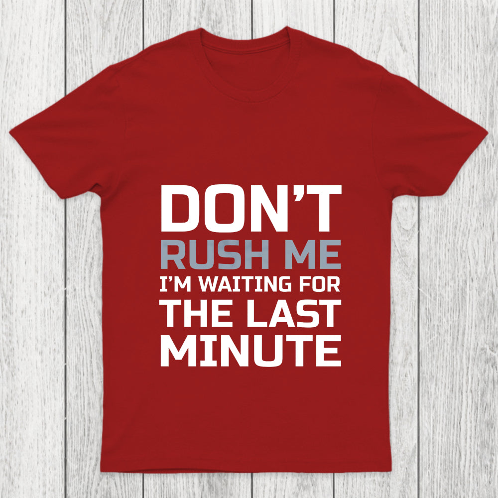 Don'T Rush Me Chicluma T Shirt