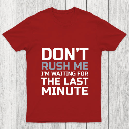 Don'T Rush Me Chicluma T Shirt