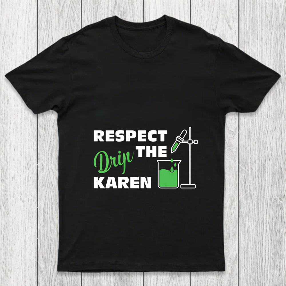 Respect The Drip Karen Chicluma T Shirt