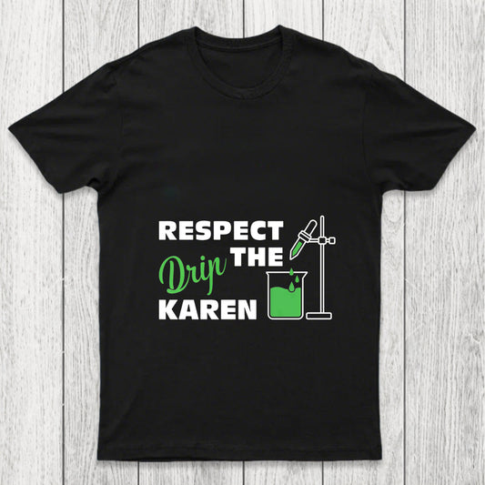 Respect The Drip Karen Chicluma T Shirt