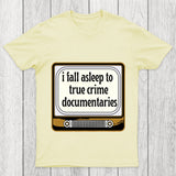I Fall Asleep To True Crime Documentaries Chicluma T Shirt