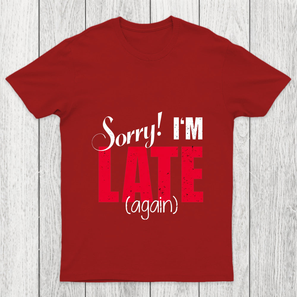 Sorry Late Again Chicluma T Shirt