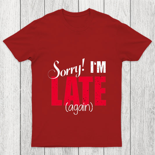 Sorry Late Again Chicluma T Shirt
