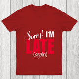 Sorry Late Again Chicluma T Shirt