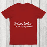 Help Help I M Being Repressed Chicluma T Shirt