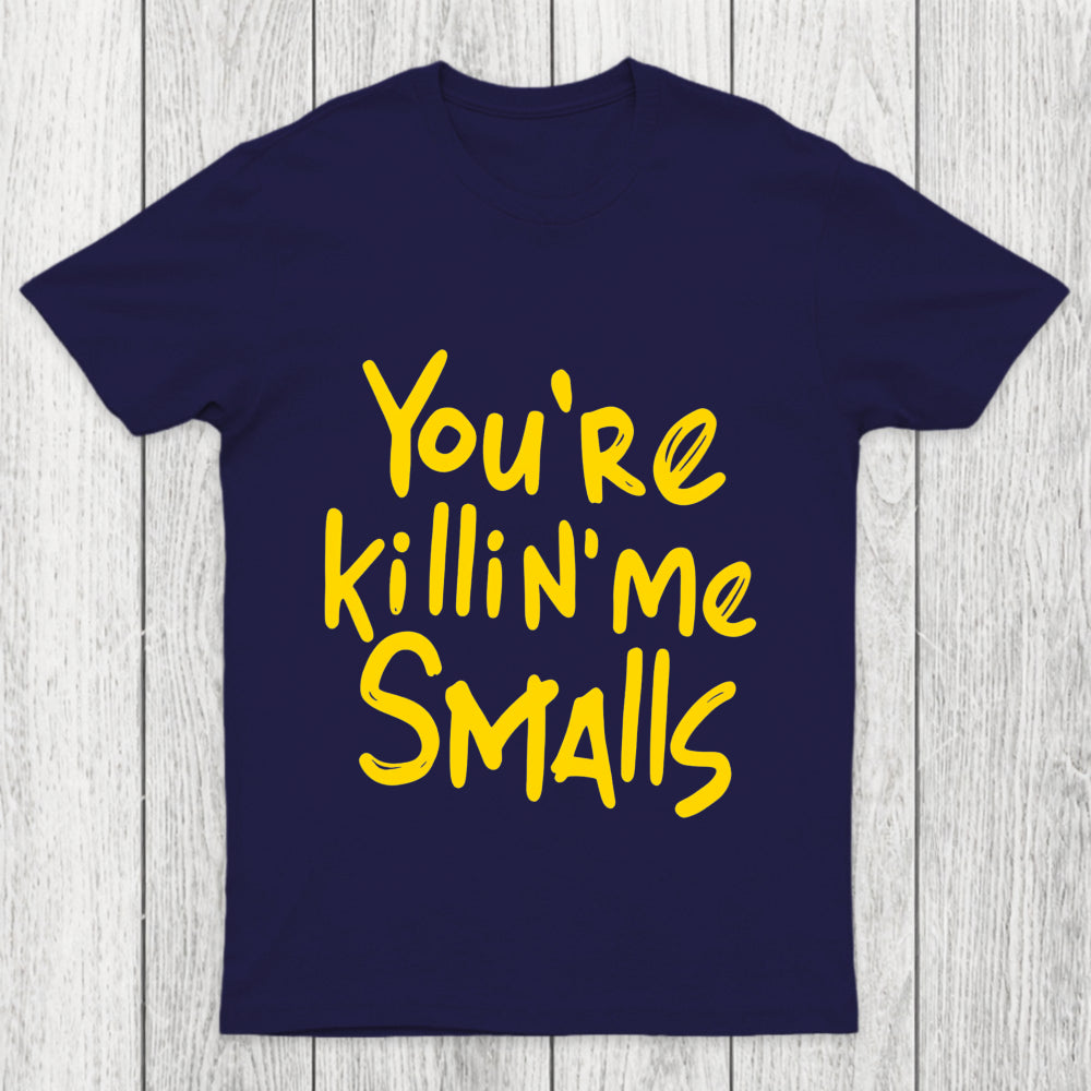 You Re Killin  Me Chicluma T Shirt