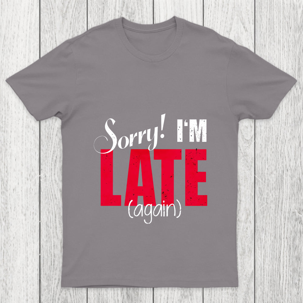 Sorry Late Again Chicluma T Shirt