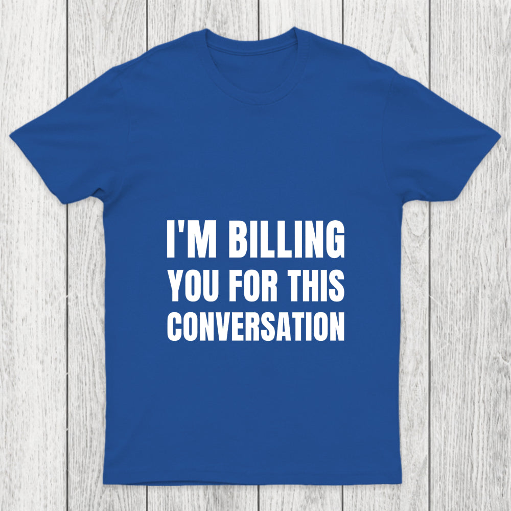 I'M Billing You For This Conversation Chicluma T Shirt