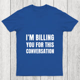 I'M Billing You For This Conversation Chicluma T Shirt
