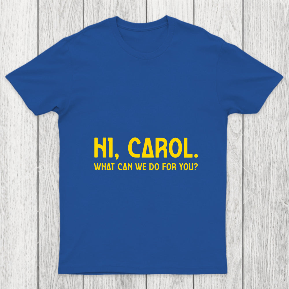 Hi Carol What Can We Do For You Chicluma T Shirt