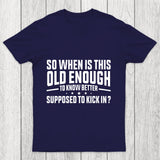 So When Is This Old Enough To Know Better Supposed To Kick In Chicluma T Shirt