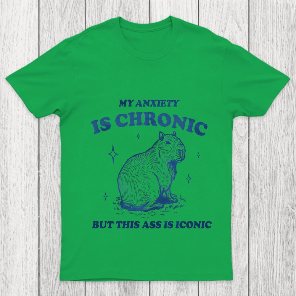 My Anxiety Is Chronic Chicluma T Shirt