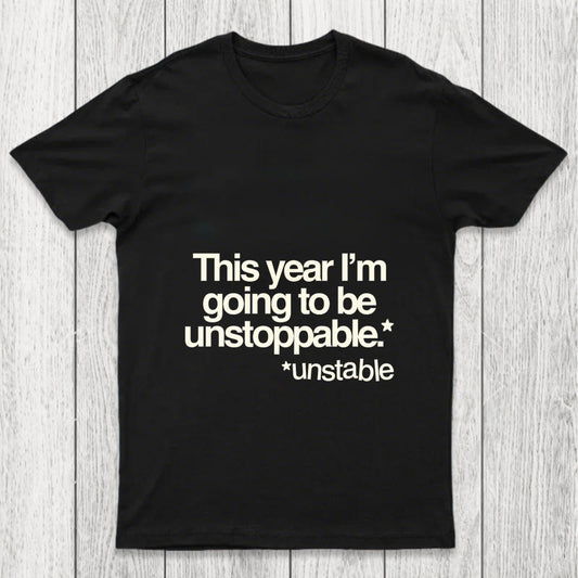 This Year I'M Going To Be Unstoppable Unstable Chicluma T Shirt