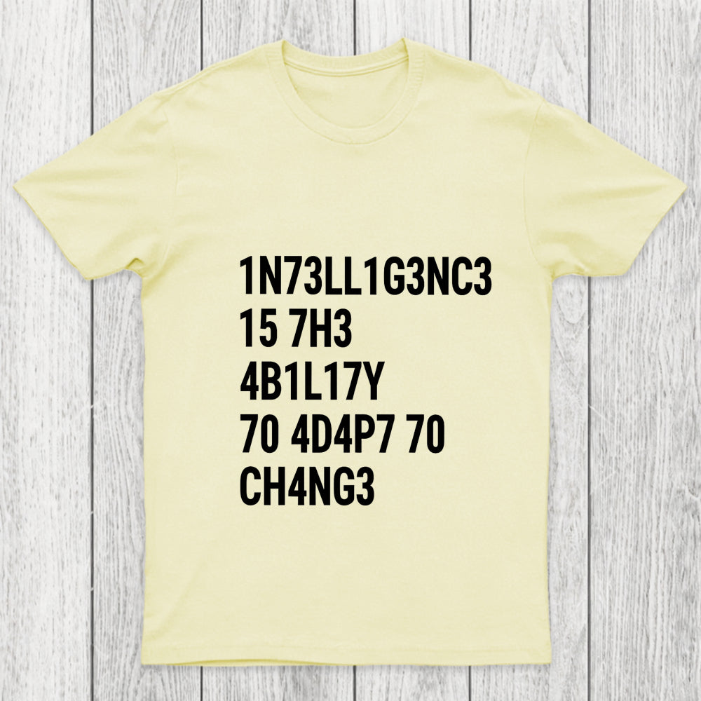 Intelligence Is The Ability To Adapt To Change Chicluma T Shirt