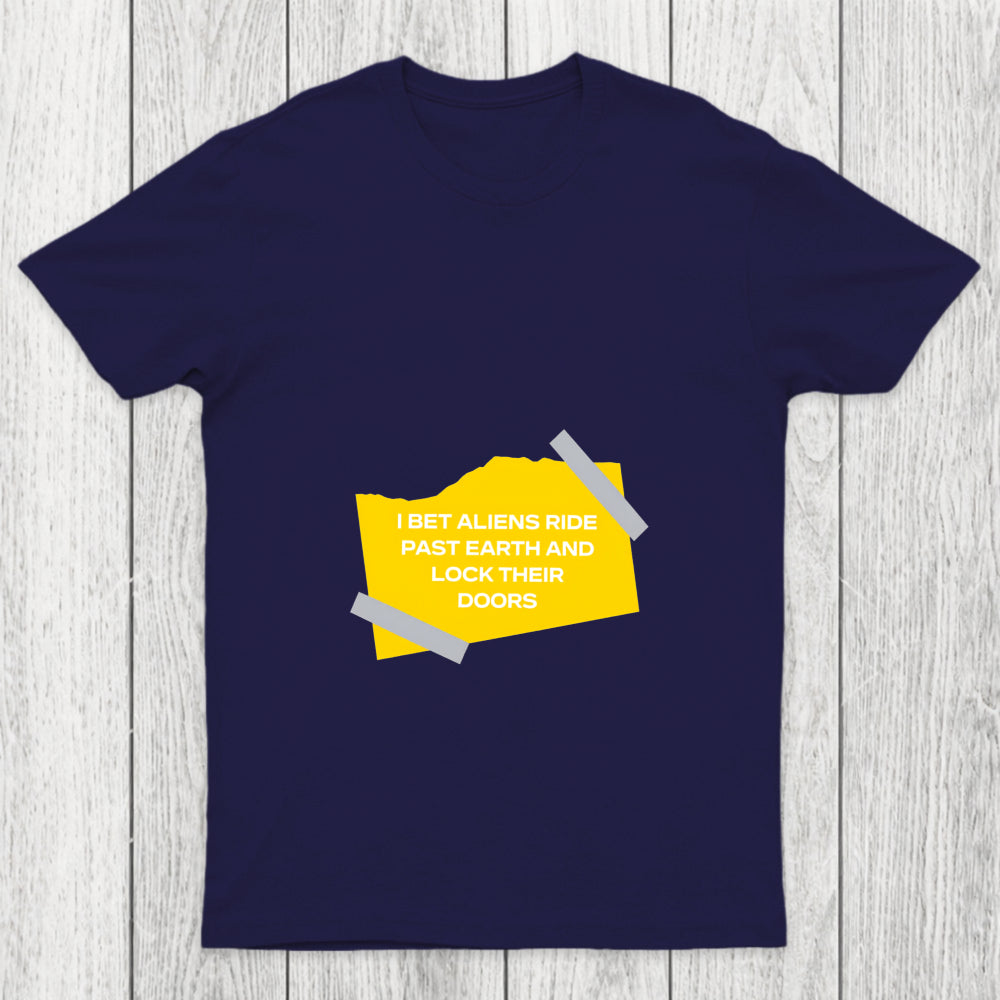 I Bet Aliens Ride Past Earth And Lock Their Doors Chicluma T Shirt